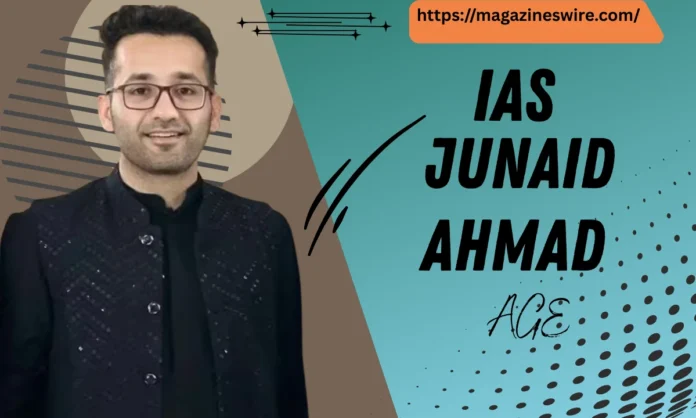 ias junaid ahmad age