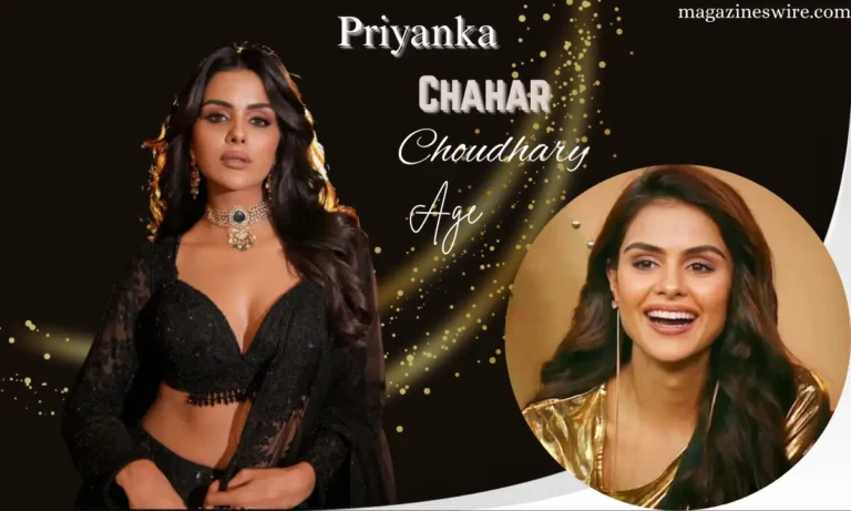 Priyanka Chahar Choudhary Age