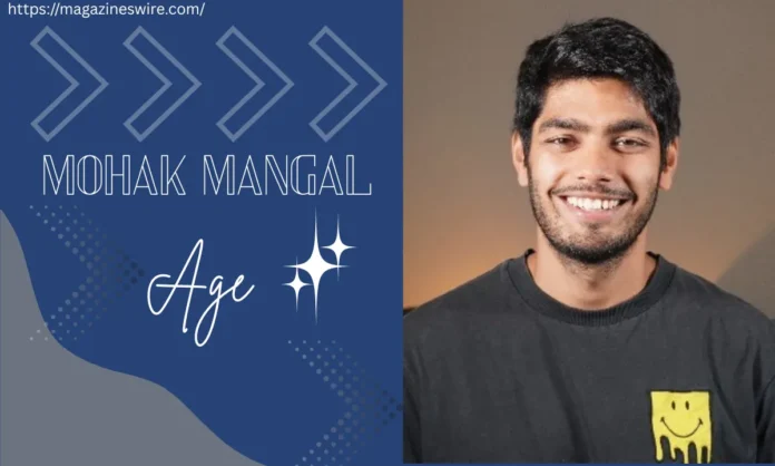Mohak Mangal Age