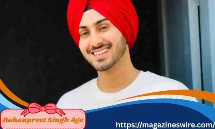 Rohanpreet Singh Age
